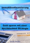 Immobilienfinanzierung - Geld sparen mit einer durchdachten Strategie - eBook