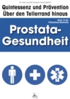 Prostata-Gesundheit: Quintessenz und Pravention : Uber den Tellerrand hinaus - eBook