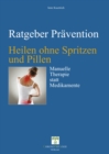 Heilen ohne Spritzen und Pillen : Manuelle Therapie statt Medikamente - eBook