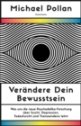 Verandere dein Bewusstsein : Was uns die neue Psychedelik-Forschung uber Sucht, Depression, Todesfurcht und Transzendenz lehrt - eBook