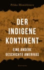 Der indigene Kontinent : Eine andere Geschichte Amerikas - eBook