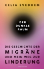 Der dunkle Raum : Die Geschichte der Migrane und mein Weg zur Linderung - eBook