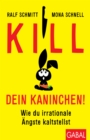 Kill dein Kaninchen! : Wie du irrationale Angste kaltstellst - eBook