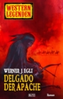 Western Legenden 01: Delgado, der Apache : Delgado-Saga  No.01 - eBook