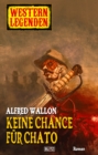 Western Legenden 02: Keine Chance fur Chato - eBook