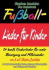 Fuball-Lieder fur Kinder - 24 bunte Kinderlieder fur mehr Bewegung und Miteinander : Das Liederbuch mit allen Texten, Noten und Gitarrengriffen zum Mitsingen und Mitspielen - eBook