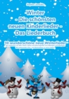 Winter  - Die schonsten neuen Kinderlieder - Das Liederbuch : 30 wunderschone neue Winterlieder. Mit erganzenden Chor- und Klaviersatzen zu sechs Liedern - eBook
