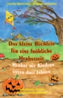 Das kleine Buchlein fur eine frohliche Herbstzeit - Herbst mit Kindern unter drei Jahren : Herbstlieder, Spiele, herbstliche Basteleien - eBook