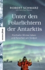 Unter den Polarlichtern der Antarktis : Funfzehn Winter leben und forschen am Sudpol - eBook