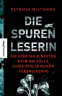 Die Spurenleserin : Die spektakularsten Kriminalfalle einer biologischen Forensikerin - eBook