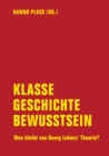 Klasse, Geschichte, Bewusstsein : Was bleibt von Georg Lukacs' Theorie? - eBook