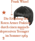 Die Erfindung der Roten Armee Fraktion durch einen manisch-depressiven Teenager im Sommer 1969 - eBook