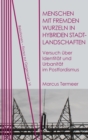 Menschen mit fremden Wurzeln in hybriden Stadtlandschaften : Versuch uber Identitat und Urbanitat im Postfordismus - eBook