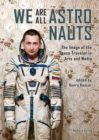 We Are All Astronauts : The Image of the Space Traveler in Arts and Media - eBook