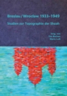 Breslau / Wroclaw 1933-1949 : Studien zur Topographie der Shoah - eBook