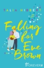 Falling for Eve Brown : Das Finale der TikTok-Sensation aus den USA - Gefuhlvolle Feelgood-Romance mit Tiefgang - eBook