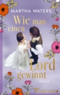 Wie man einen Lord gewinnt : Roman  | Die neue romantische Komodie fur alle Regency-Fans - eBook