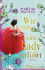 Wie man eine Lady verfuhrt : Roman | Band 2 der witzigen Regency-RomCom - eBook