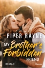 My Brother's Forbidden Friend : Roman | Das Finale der neuen romantischen Smalltown-Familienserie in Alaska - eBook