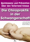 Die Chiropraktik in der Schwangerschaft : ... und wertvolle Nachsorge fur Mutter & Baby - eBook
