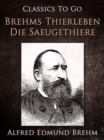 Brehm's Thierleben: Die Saugethiere - eBook