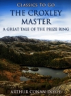 The Croxley Master: A Great Tale Of The Prize Ring - eBook