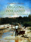 Digging for Gold : A Story of California - eBook