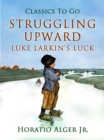 Struggling Upward : Luke Larkin's Luck - eBook