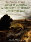 What is Coming? A Forecast of Things after the War - eBook