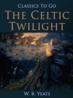 The Celtic Twilight - eBook