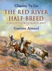 The Red River Half-Breed: A Tale of the Wild North-West - eBook