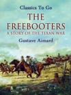 The Freebooters: A Story of the Texan War - eBook