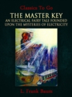 The Master Key: An Electrical Fairy Tale Founded Upon the Mysteries of Electricity - eBook