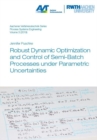 Robust Dynamic Optimization and Control of Semi-Batch Processes under Parametric Uncertainties - Book