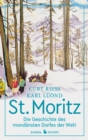 St. Moritz : Die Geschichte des mondansten Dorfes der Welt - eBook
