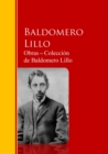 Obras - Coleccion  de Baldomero Lillo : Biblioteca de Grandes Escritores - eBook
