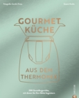 Gourmetkuche aus dem Thermomix : Eine Rezeptselektion vom Profi: 200 Genieergerichte, mit denen Sie Ihre Gaste begeistern - eBook