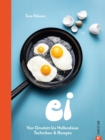 Ei : Von Omelette bis Hollandaise: Techniken & Rezepte - eBook