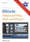 Praxisbuch zu iMovie - Videos auf Mac, iPad und iPhone / fur macOS und iOS : Filme erstellen, schneiden und publizieren - eBook