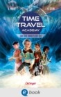 Time Travel Academy 1. Auftrag jenseits der Zeit - eBook