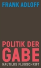 Politik der Gabe : Fur ein anderes Zusammenleben. Nautilus Flugschrift - eBook