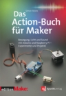 Das Action-Buch fur Maker : Bewegung, Licht und Sound mit Arduino und Raspberry Pi - Experimente und Projekte - eBook
