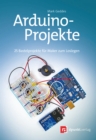 Arduino-Projekte : 25 Bastelprojekte fur Maker zum Loslegen - eBook