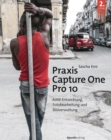 Praxis Capture One Pro 10 : RAW-Entwicklung, Fotobearbeitung, Bildverwaltung - eBook
