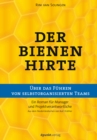 Der Bienenhirte - uber das Fuhren von selbstorganisierten Teams : Ein Roman fur Manager und Projektverantwortliche - eBook