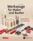 Werkzeuge fur Maker und Bastler : Hammer, Sage & Co. - Mit einfachen Tools eigene Projekte bauen - eBook