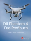 DJI Phantom 4 - das Profibuch : Fliegen - Filmen - Fotografieren - eBook