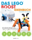 Das LEGO(R)-Boost-Ideenbuch : 95 einfache Roboter und Tipps fur eigene Konstruktionen - eBook