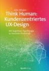 Think Human: Kundenzentriertes UX-Design : Mit kognitiver Psychologie zu besseren Produkten - eBook