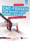 CNC-Frasen fur Maker und Modellbauer : Grundlagen - Technik - Praxis - eBook